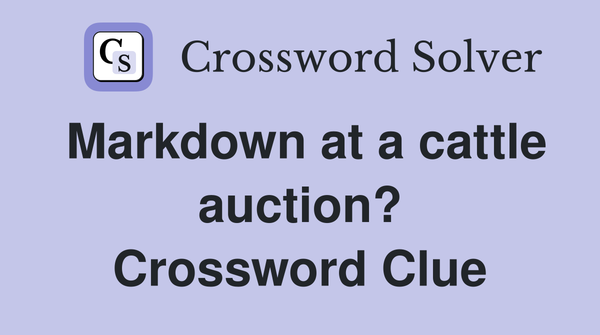 Markdown at a cattle auction? Crossword Clue