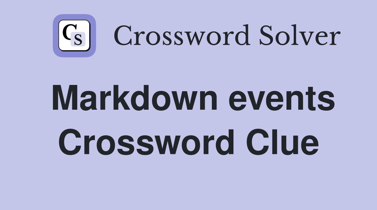 Markdown events Crossword Clue