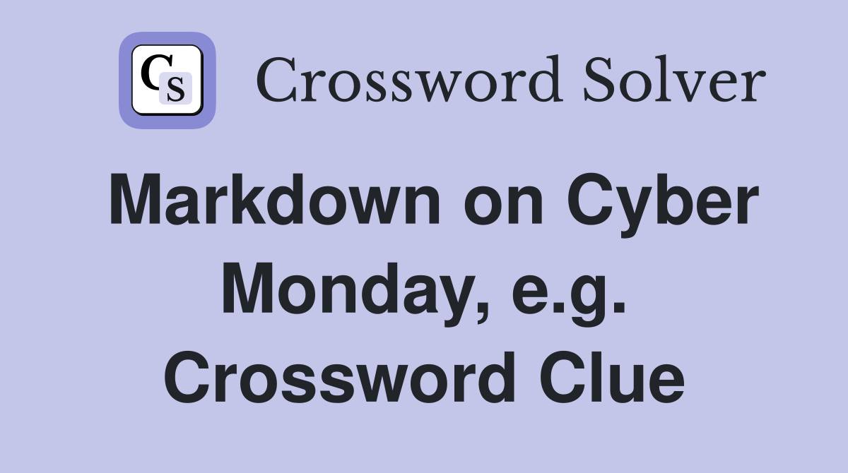 Markdown on Cyber Monday, e.g. Crossword Clue
