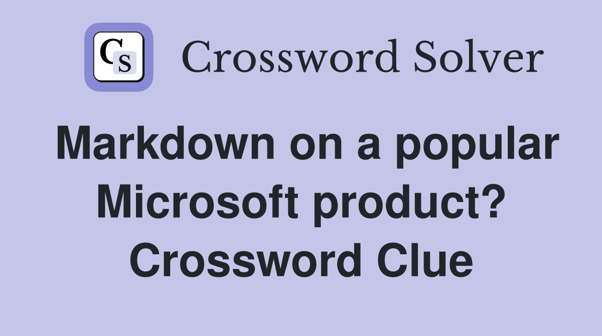 Markdown on a popular Microsoft product? Crossword Clue
