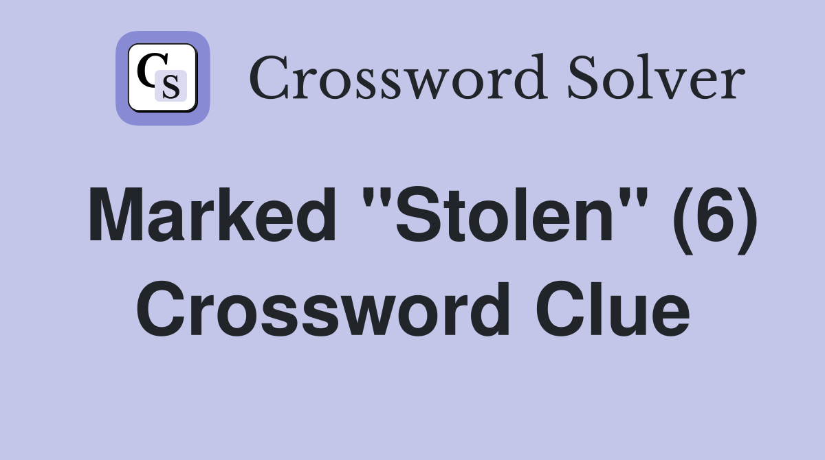 Marked "Stolen" (6) Crossword Clue