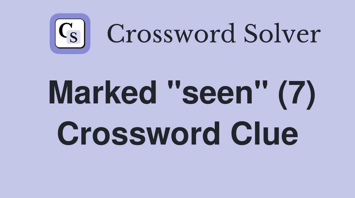 Marked "seen" (7) Crossword Clue