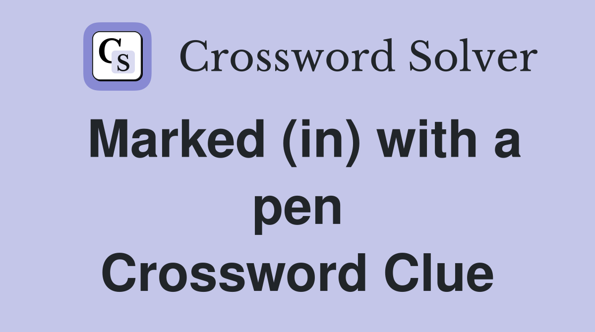 Marked (in) with a pen Crossword Clue
