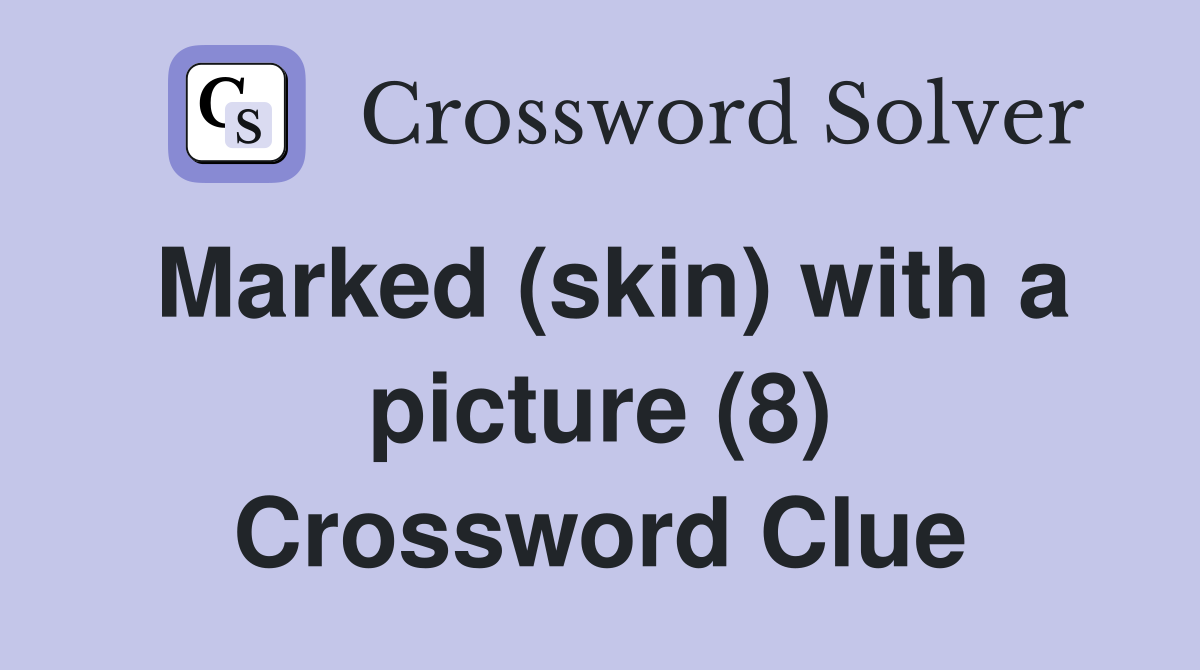 Marked (skin) with a picture (8) Crossword Clue