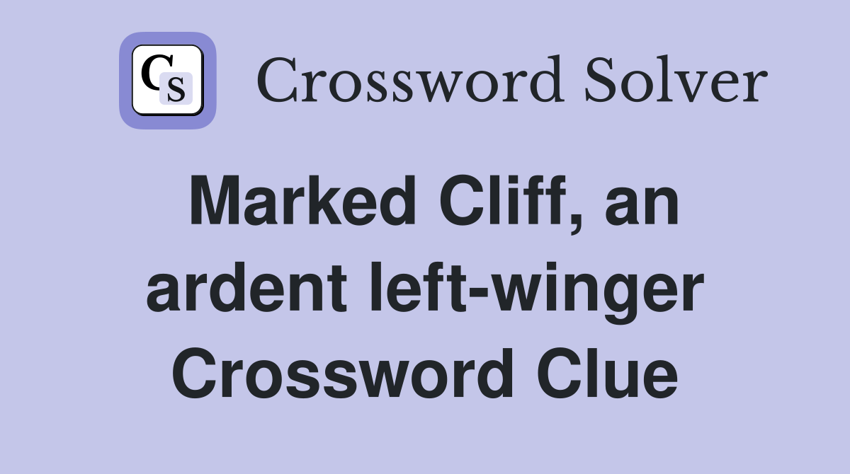 Marked Cliff, an ardent left-winger Crossword Clue