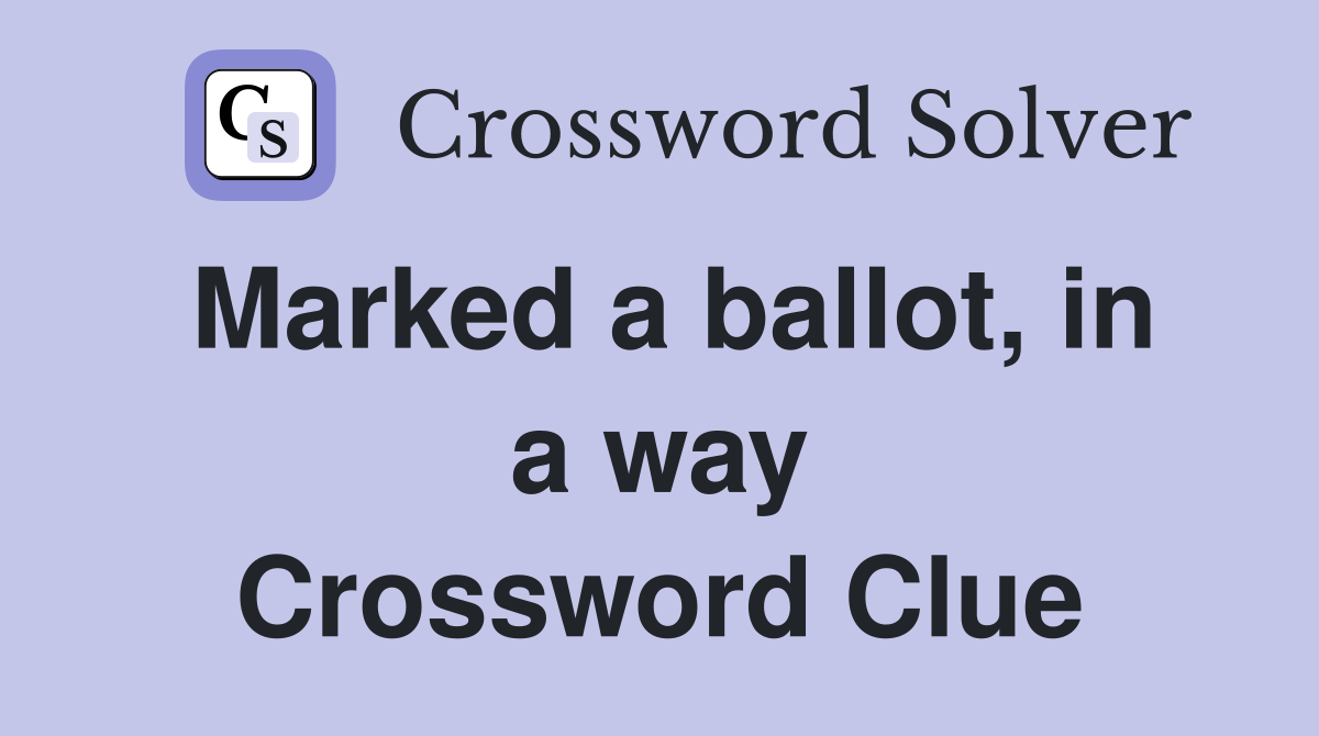 Marked a ballot, in a way Crossword Clue