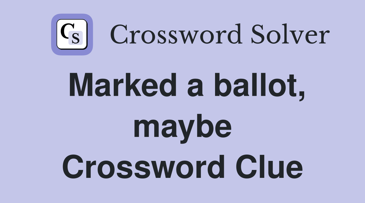 Marked a ballot, maybe Crossword Clue