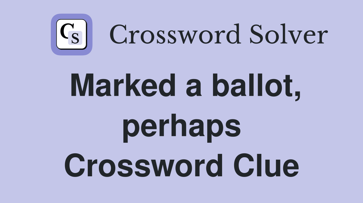 Marked a ballot, perhaps Crossword Clue