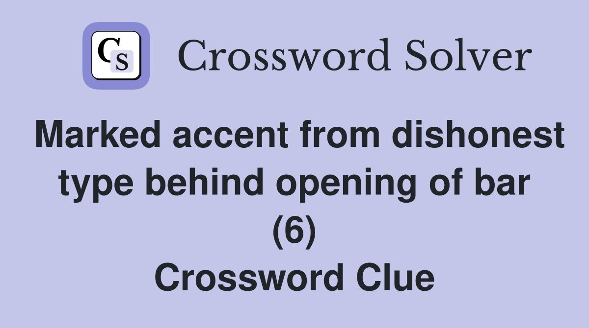 Marked accent from dishonest type behind opening of bar (6) Crossword Clue