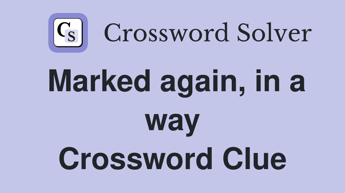 Marked again, in a way Crossword Clue