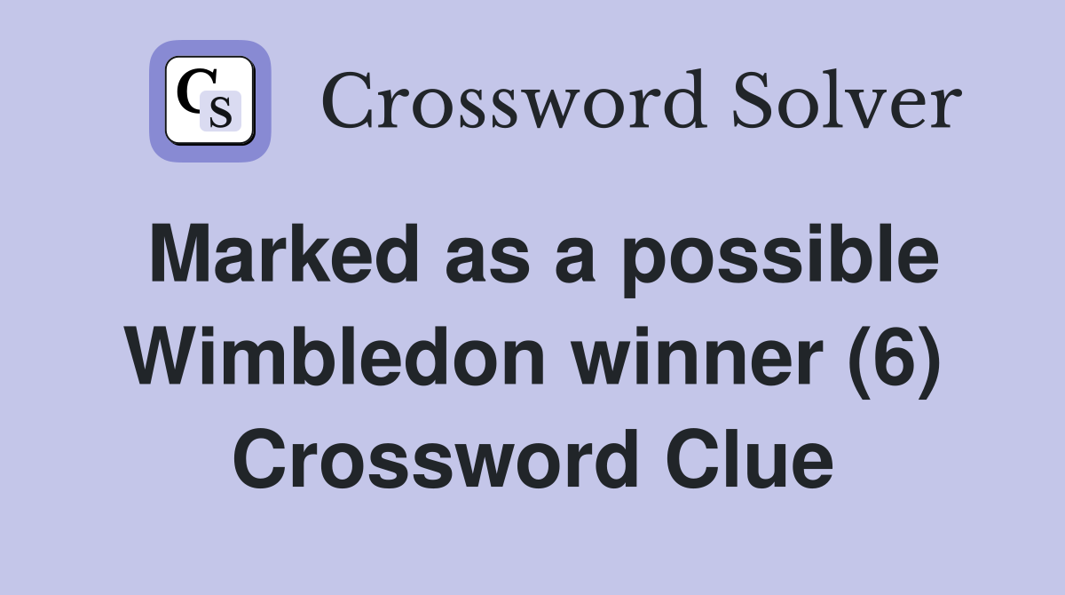 Marked as a possible Wimbledon winner (6) Crossword Clue