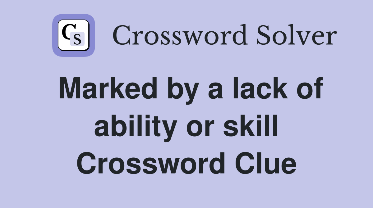 Marked by a lack of ability or skill Crossword Clue