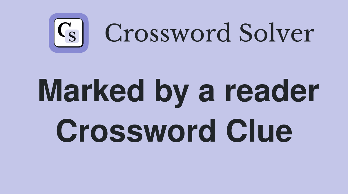 Marked by a reader Crossword Clue