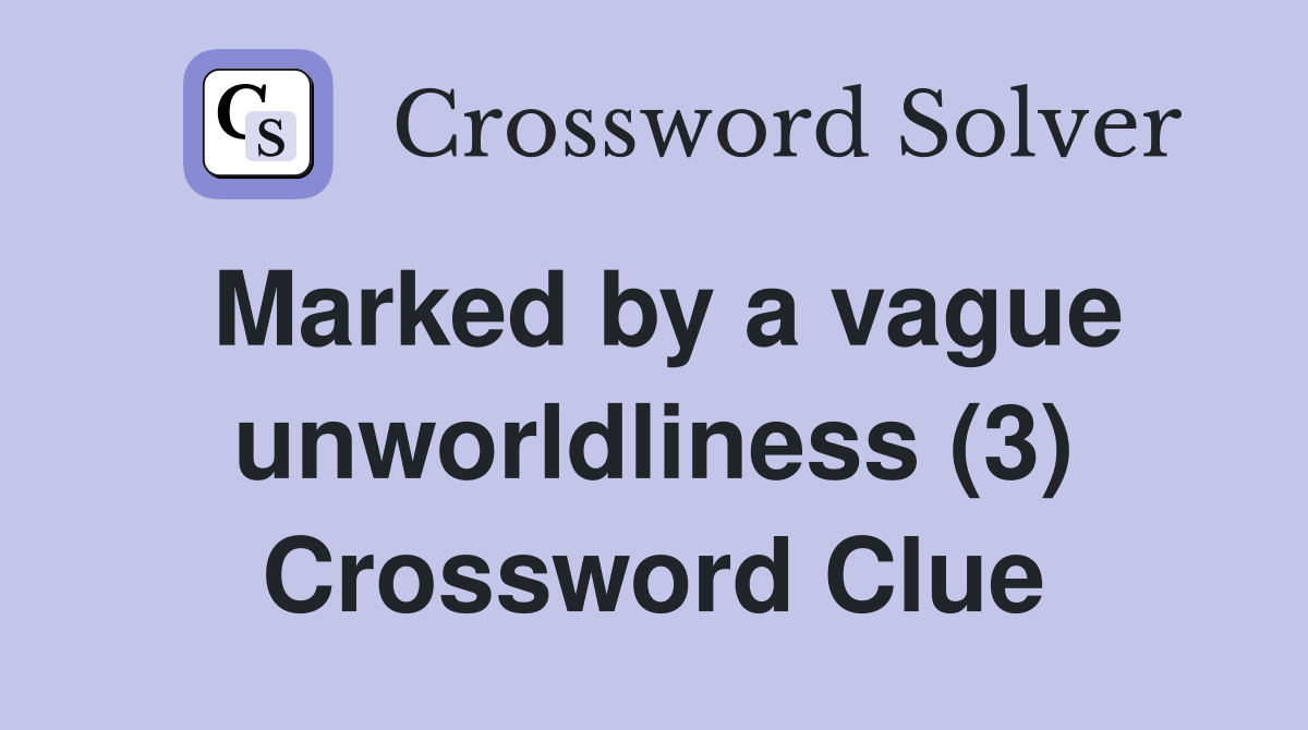 Marked by a vague unworldliness (3) Crossword Clue