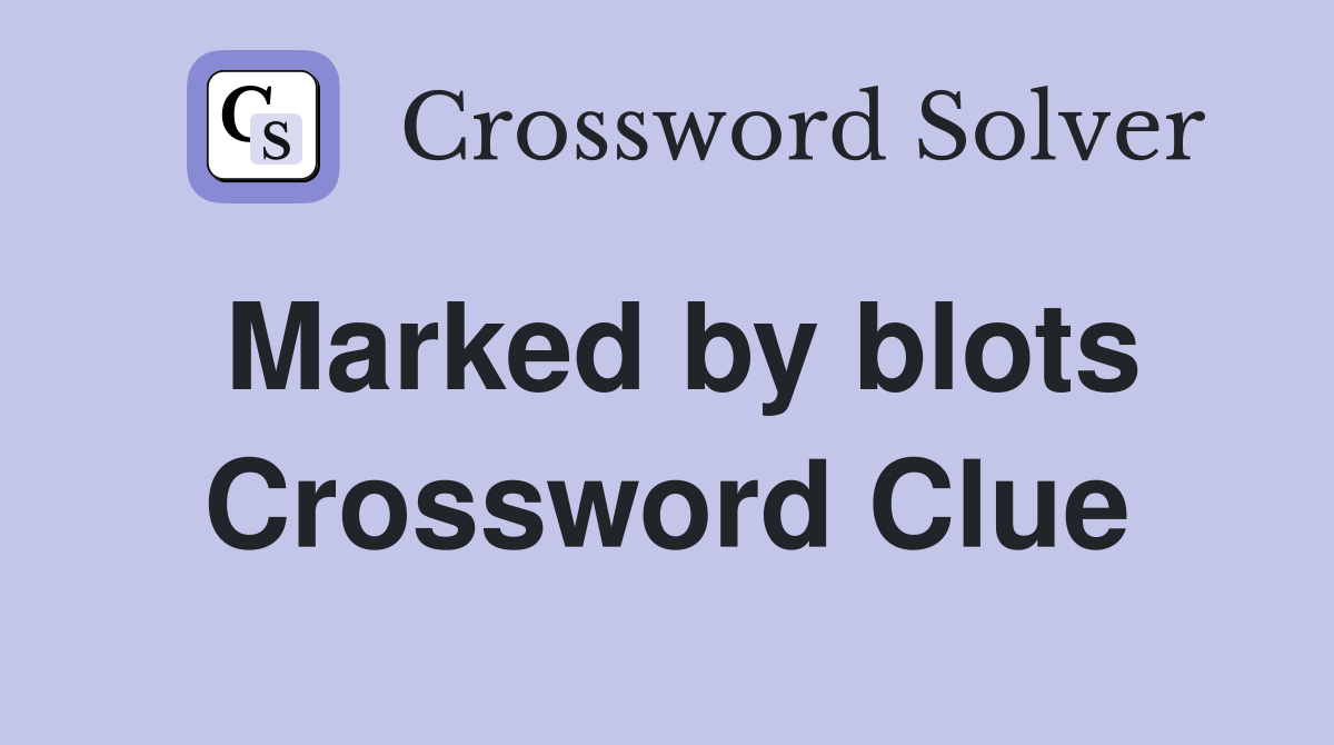 Marked by blots Crossword Clue