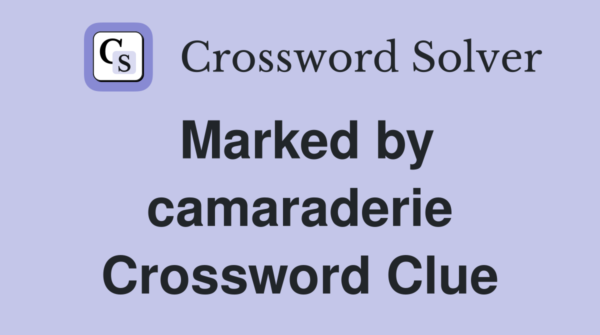 Marked by camaraderie Crossword Clue