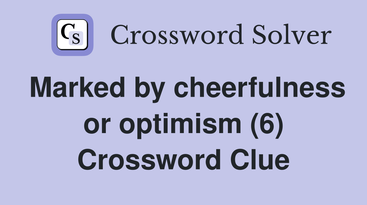 Marked by cheerfulness or optimism (6) Crossword Clue