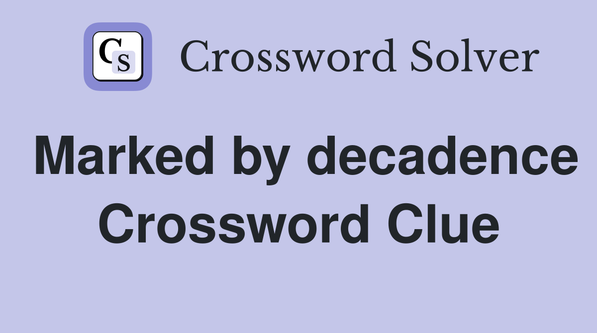 Marked by decadence Crossword Clue