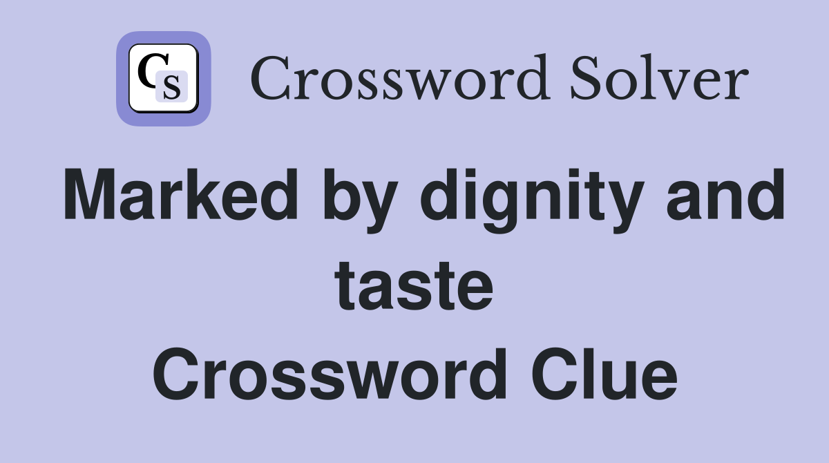 Marked by dignity and taste Crossword Clue