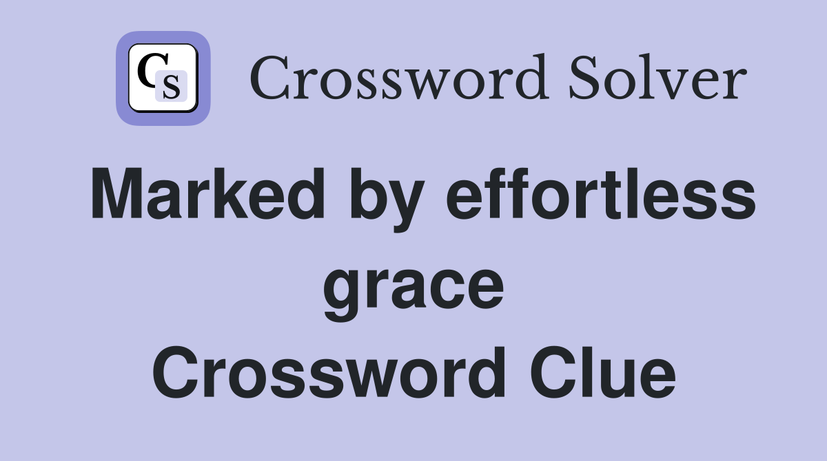 Marked by effortless grace Crossword Clue