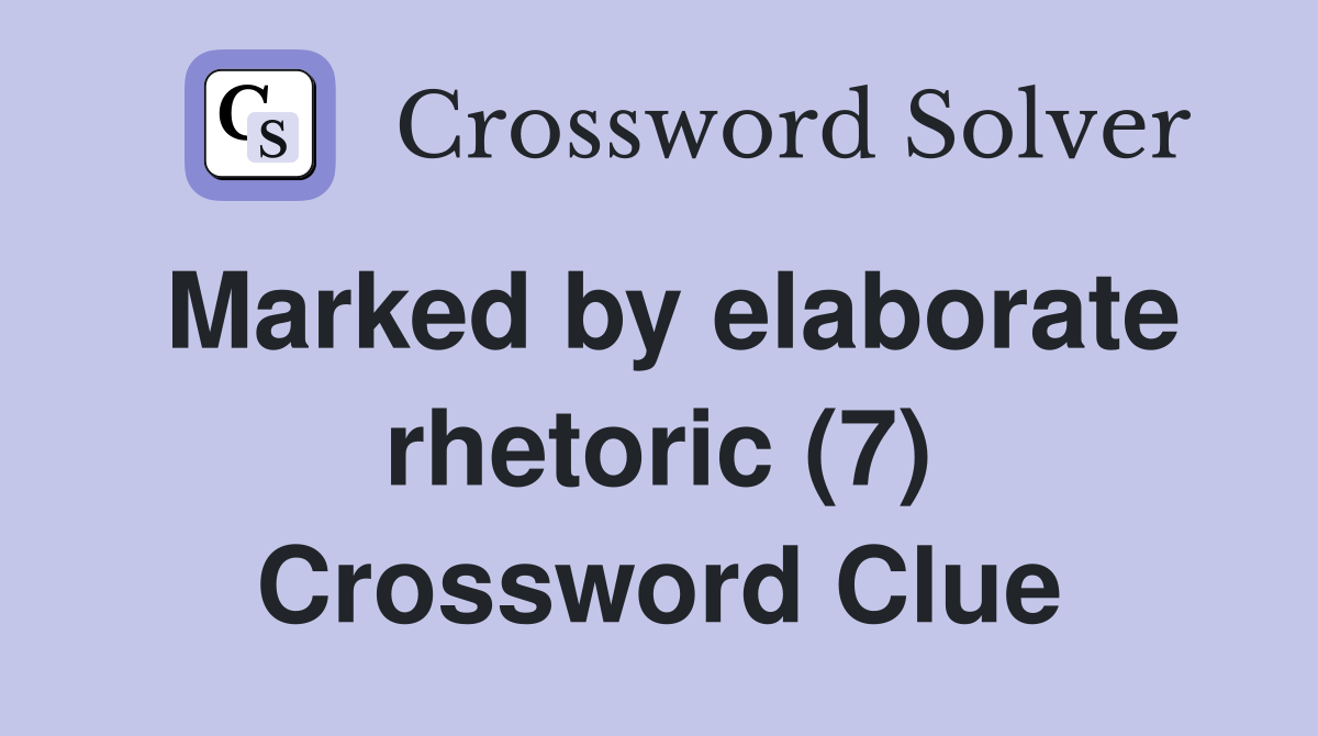 Marked by elaborate rhetoric (7) Crossword Clue