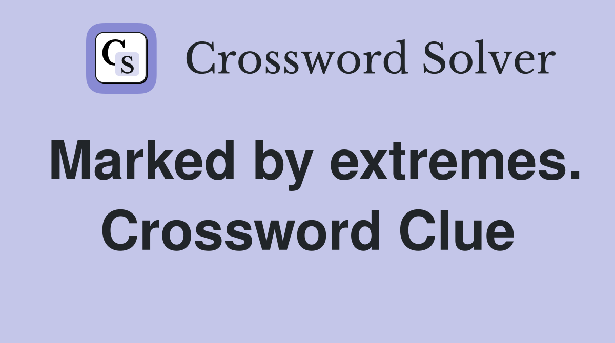 Marked by extremes. Crossword Clue