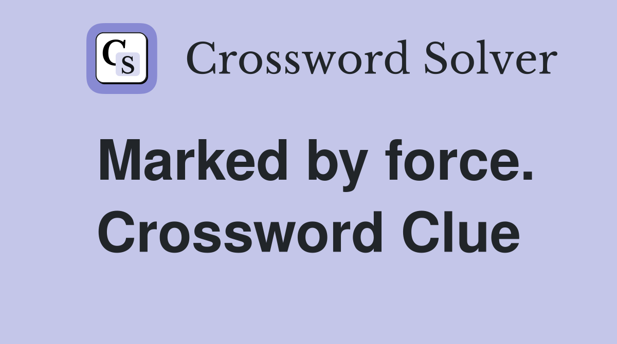 Marked by force. Crossword Clue