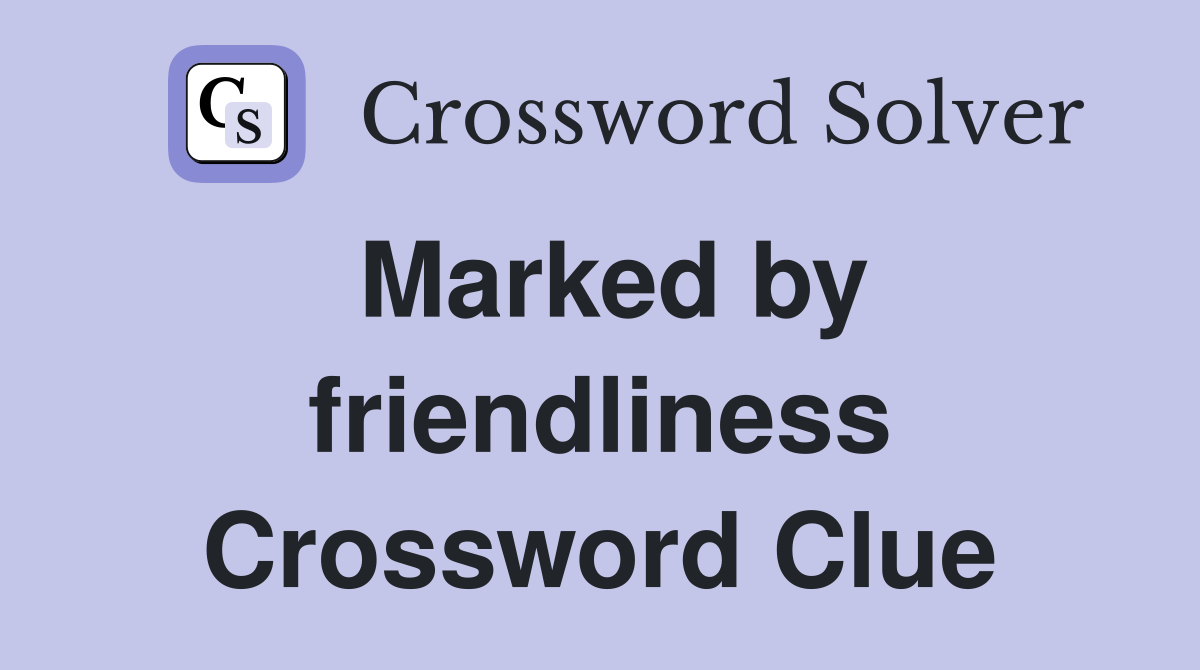 Marked by friendliness Crossword Clue