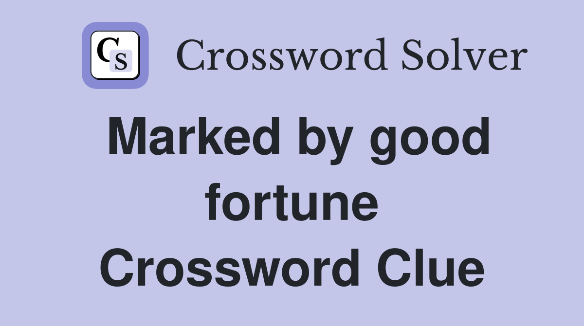 Marked by good fortune Crossword Clue