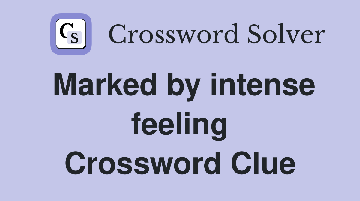 Marked by intense feeling Crossword Clue