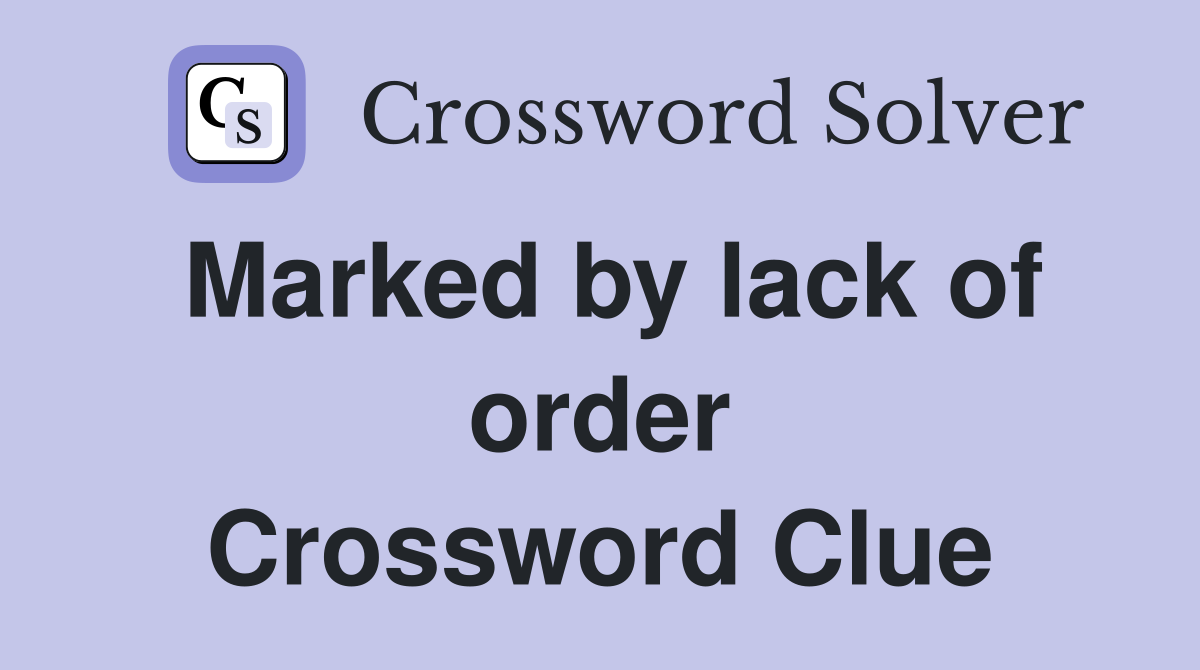 Marked by lack of order Crossword Clue