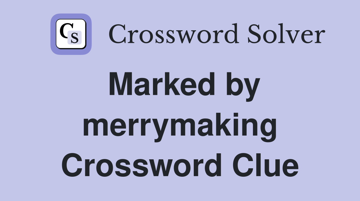 Marked by merrymaking Crossword Clue
