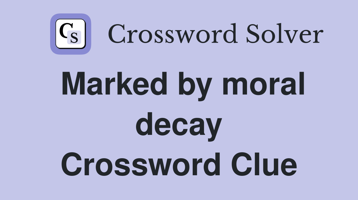 Marked by moral decay Crossword Clue