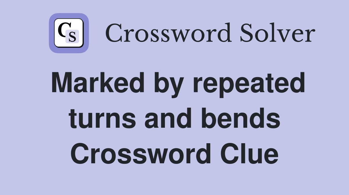Marked by repeated turns and bends Crossword Clue