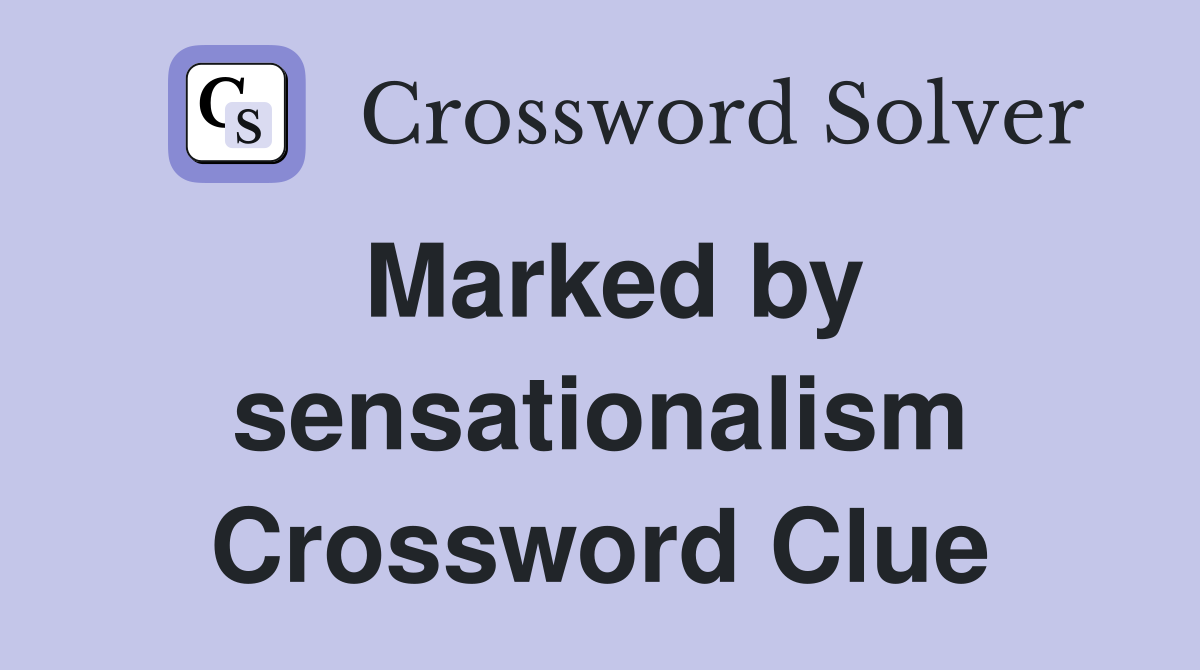 Marked by sensationalism Crossword Clue
