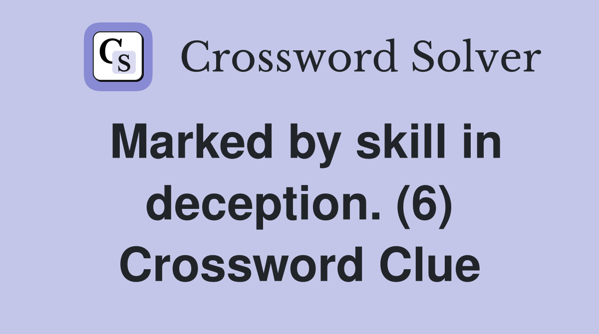 Marked by skill in deception. (6) Crossword Clue