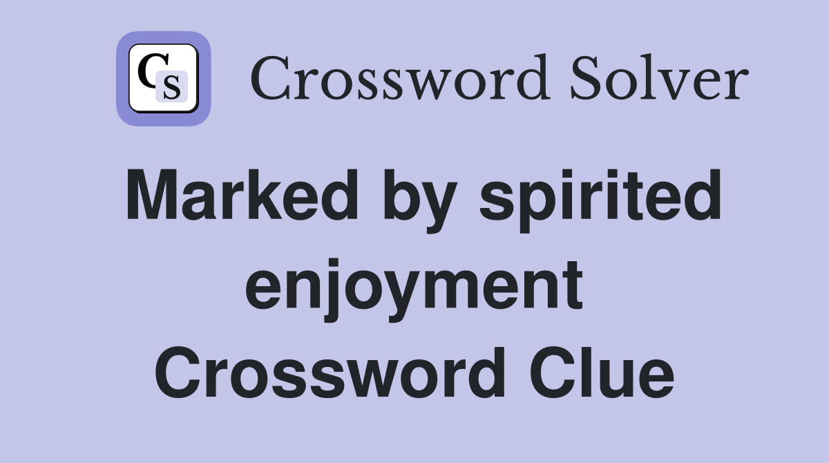 Marked by spirited enjoyment Crossword Clue