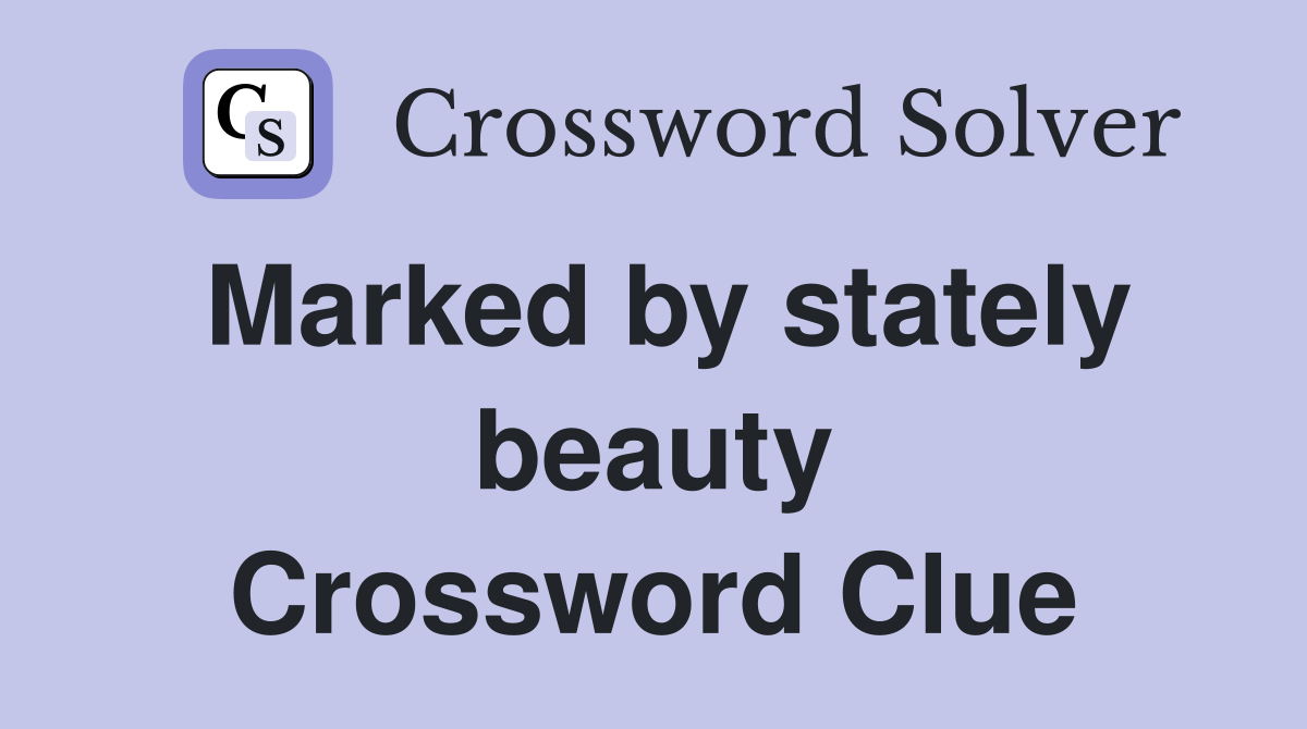 Marked by stately beauty Crossword Clue