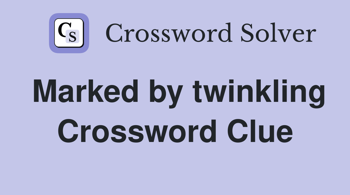 Marked by twinkling Crossword Clue