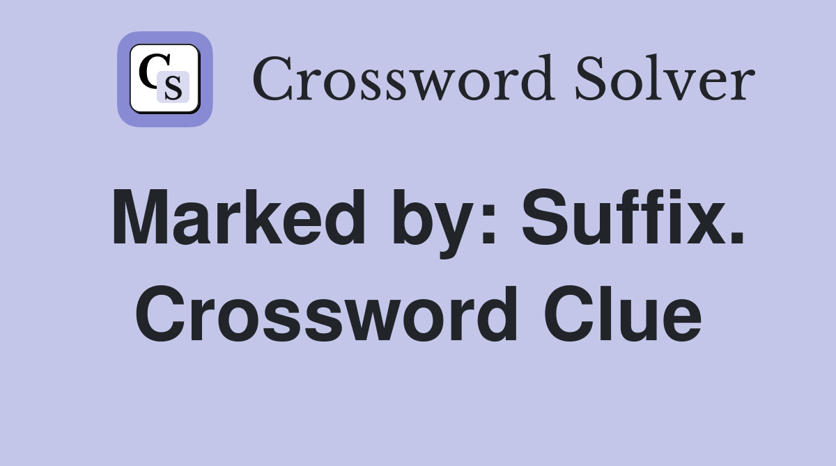 Marked by: Suffix. Crossword Clue