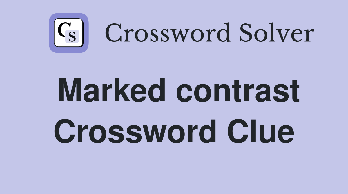 Marked contrast Crossword Clue