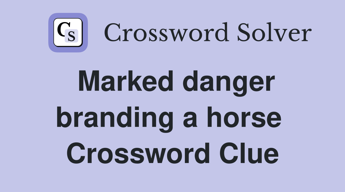 Marked danger branding a horse  Crossword Clue