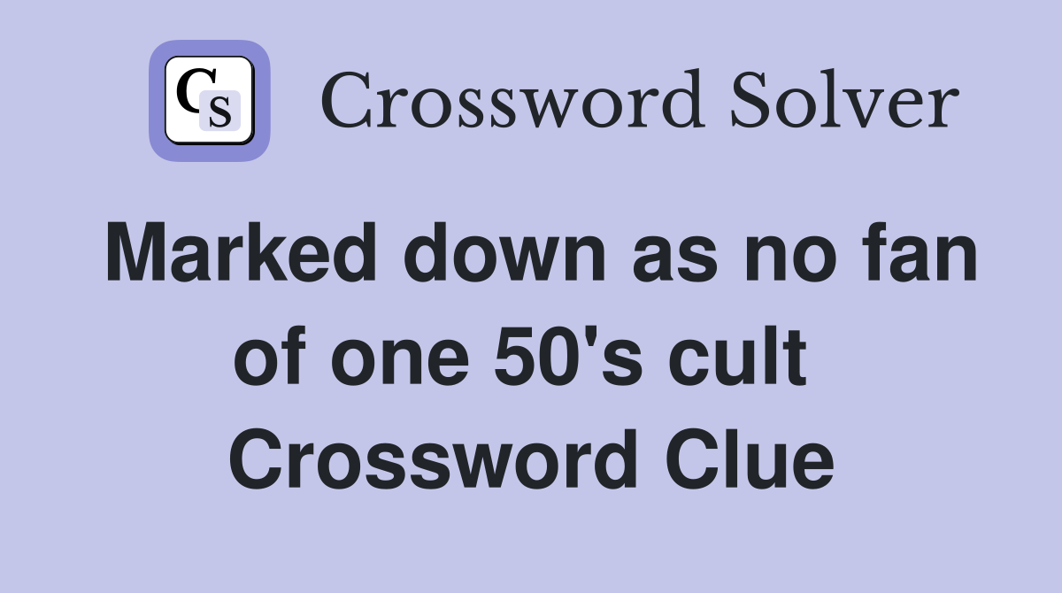 Marked down as no fan of one 50's cult  Crossword Clue