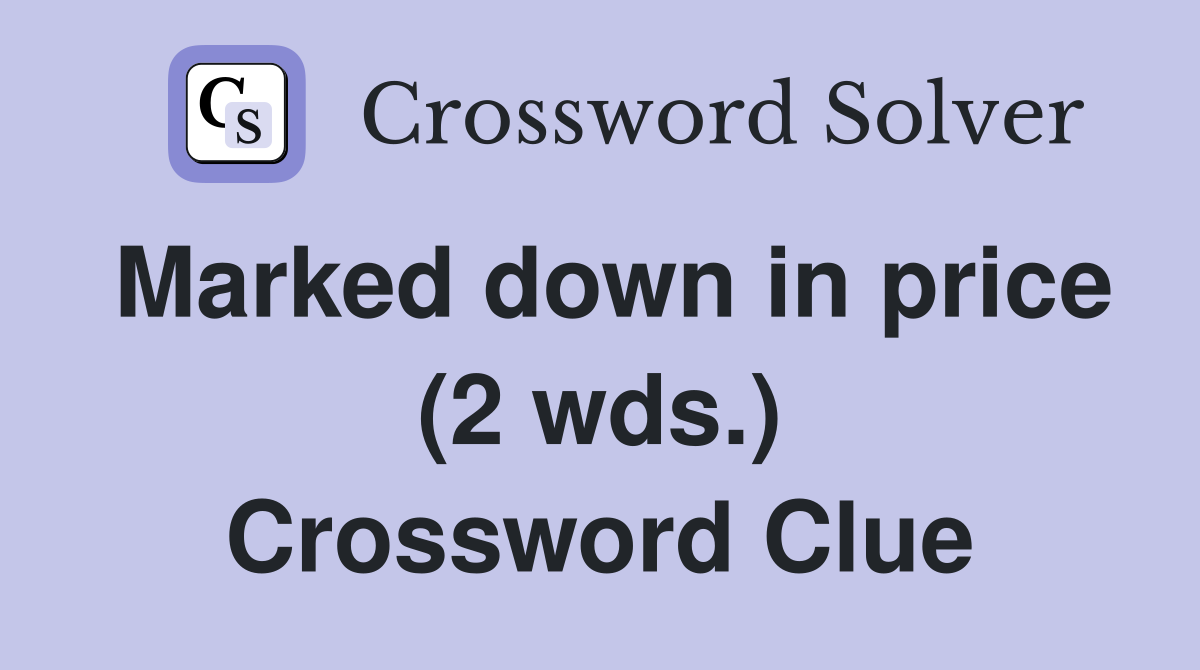 Marked down in price (2 wds.) Crossword Clue