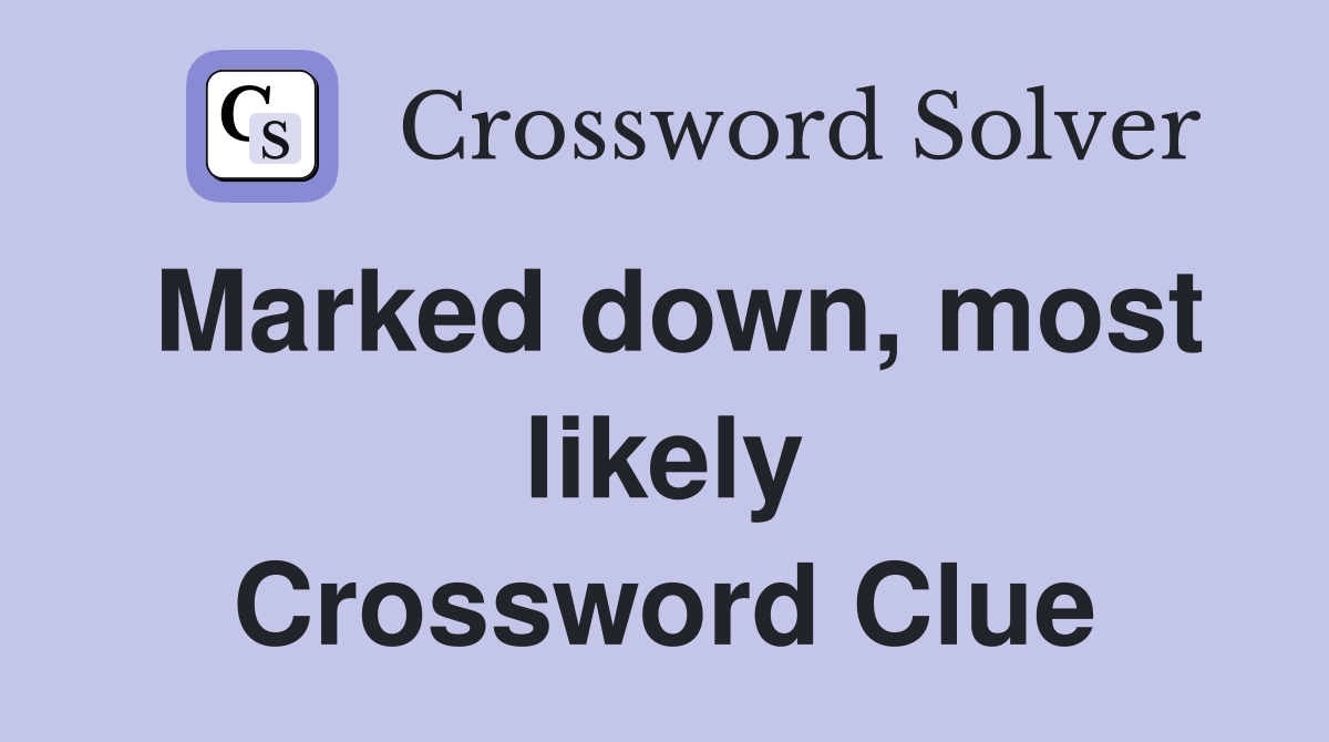 Marked down, most likely Crossword Clue
