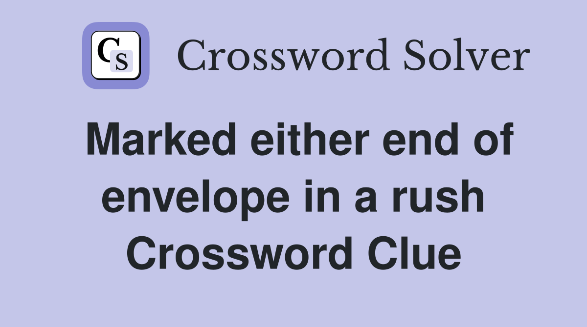 Marked either end of envelope in a rush Crossword Clue