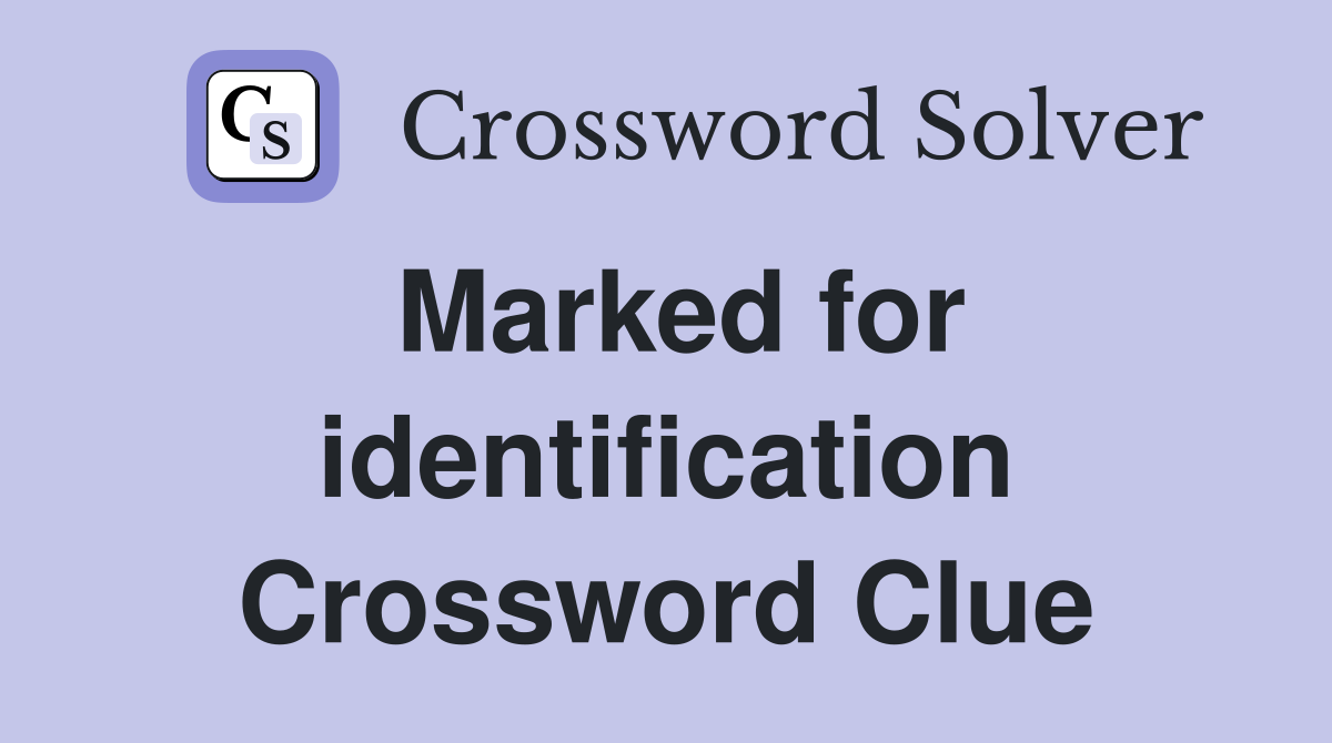 Marked for identification Crossword Clue