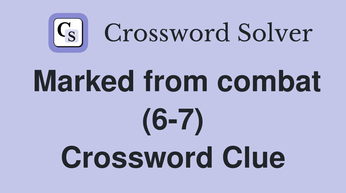 Marked from combat (6-7) Crossword Clue