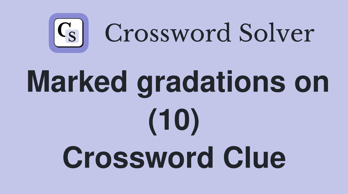 Marked gradations on (10) Crossword Clue