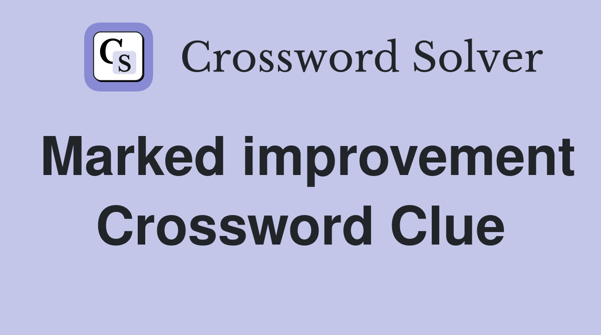 Marked improvement Crossword Clue